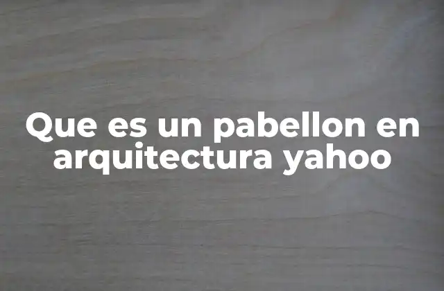 Que es un Pabellon en Arquitectura Yahoo 2 La importancia del pabellón en la arquitectura contemporánea
