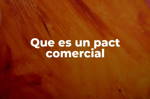 Que es un Pact Comercial