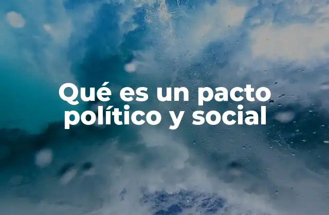 Qué es un Pacto Político y Social