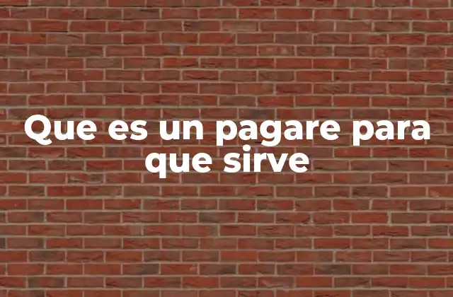 Que es un Pagare para que Sirve