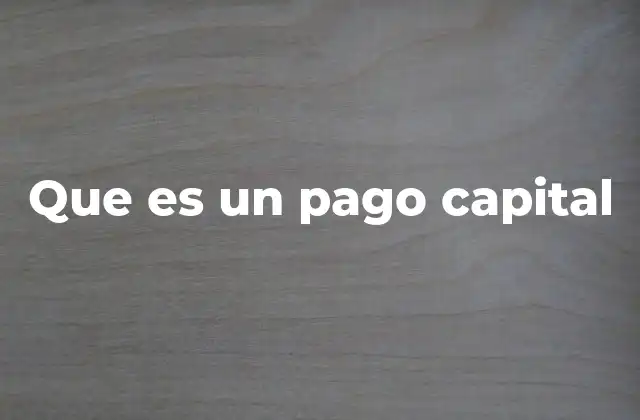 Que es un Pago Capital