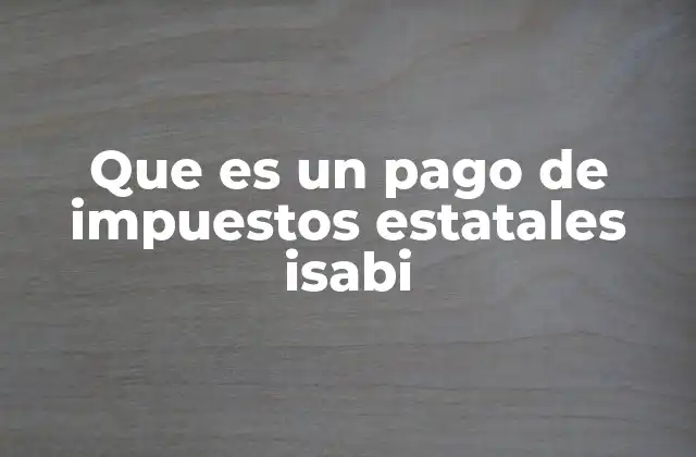 Que es un Pago de Impuestos Estatales Isabi