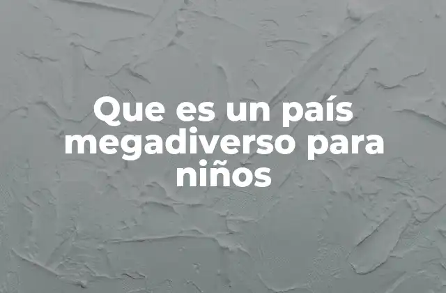 Que es un País Megadiverso para Niños