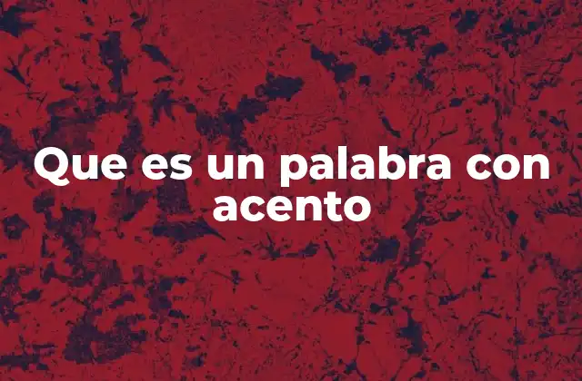 Que es un Palabra con Acento
