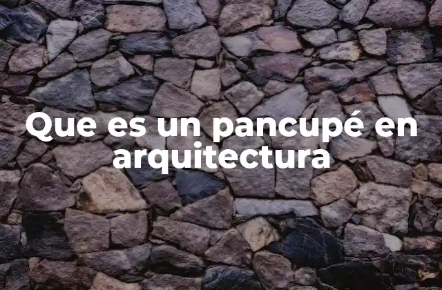 Que es un Pancupé en Arquitectura