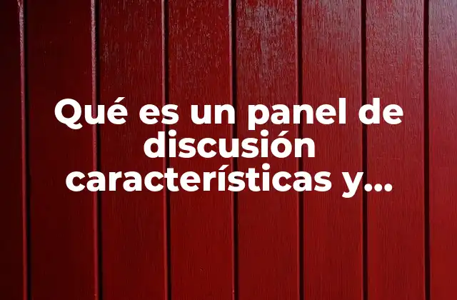 Qué es un Panel de Discusión Características y Función 2 La importancia de los formatos estructurados en el debate