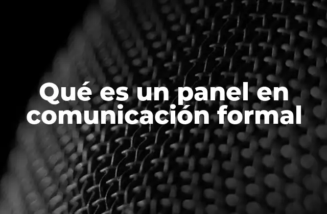 Qué es un Panel en Comunicación Formal