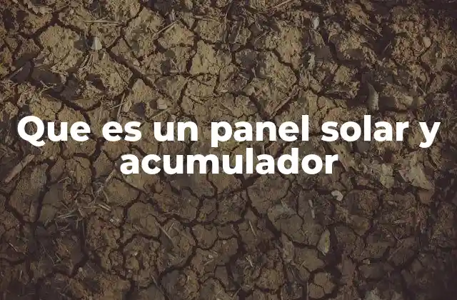Que es un Panel Solar y Acumulador
