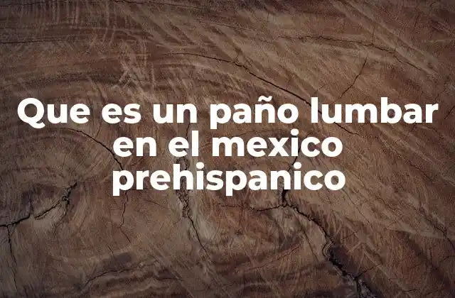 Que es un Paño Lumbar en el Mexico Prehispanico 2 El paño lumbar como símbolo cultural en Mesoamérica