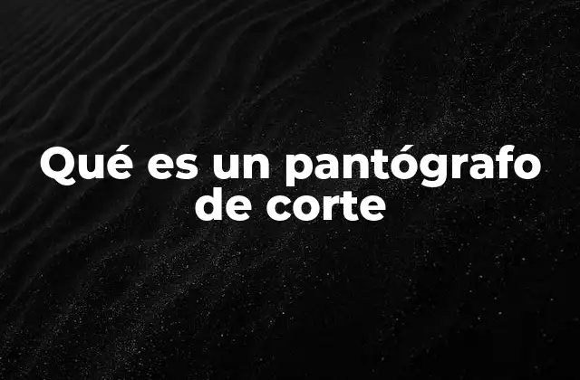 Qué es un Pantógrafo de Corte