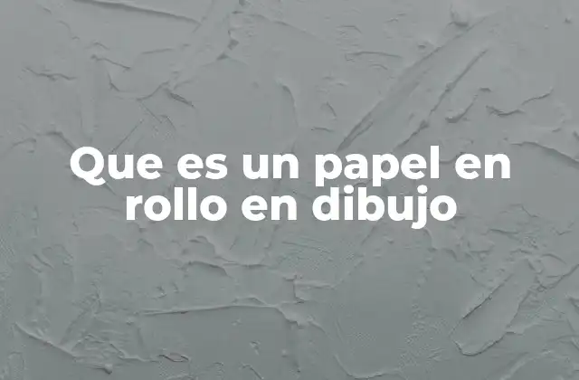 Que es un Papel en Rollo en Dibujo