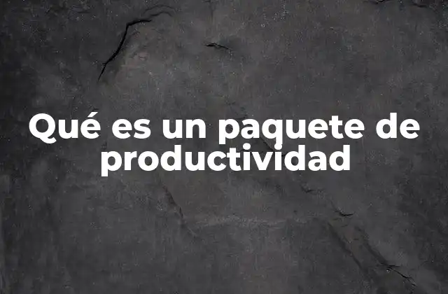 Qué es un Paquete de Productividad