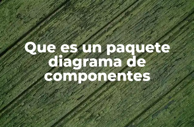 Que es un Paquete Diagrama de Componentes 2 Organización lógica en el diseño de software