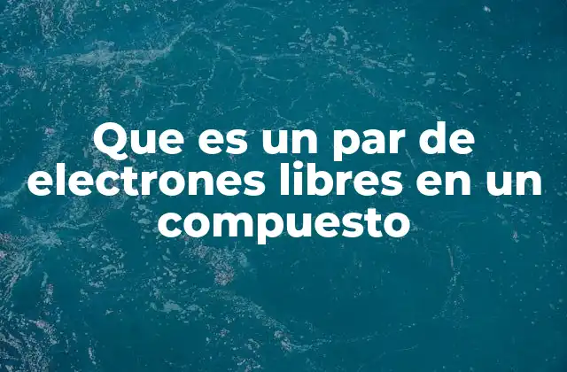 La influencia de los electrones no enlazantes en la estructura molecular