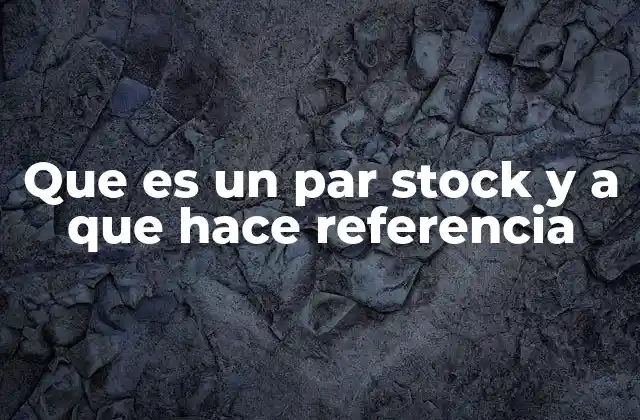 Que es un Par Stock y a que Hace Referencia