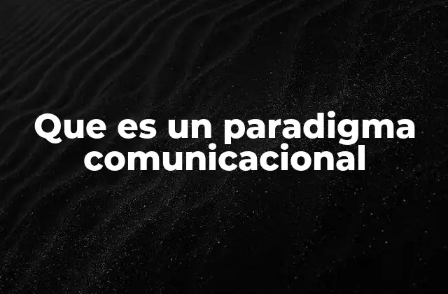 Que es un Paradigma Comunicacional
