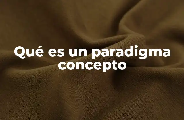Qué es un Paradigma Concepto