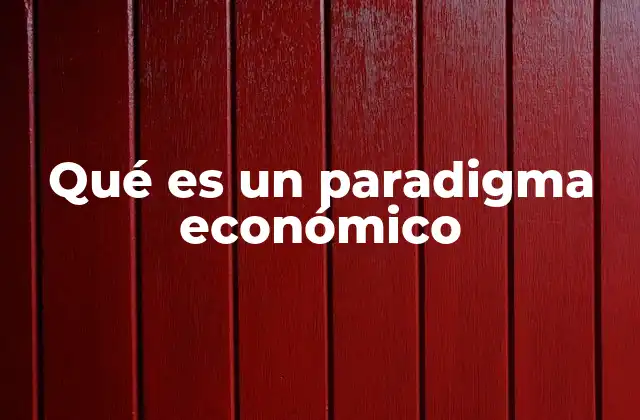 Qué es un Paradigma Económico 2 Cómo los paradigmas económicos moldean la historia