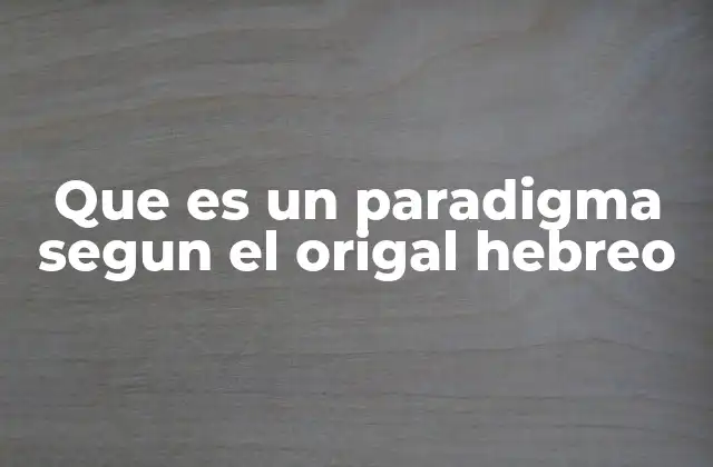 Que es un Paradigma Segun el Origal Hebreo