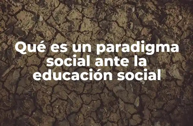 Qué es un Paradigma Social ante la Educación Social