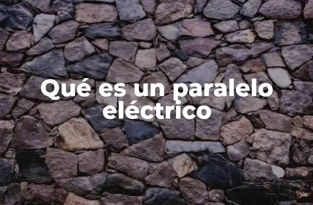 Qué es un Paralelo Eléctrico