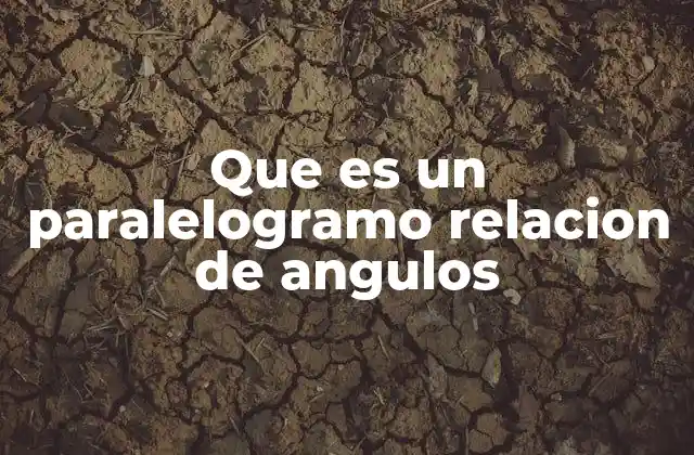 Que es un Paralelogramo Relacion de Angulos