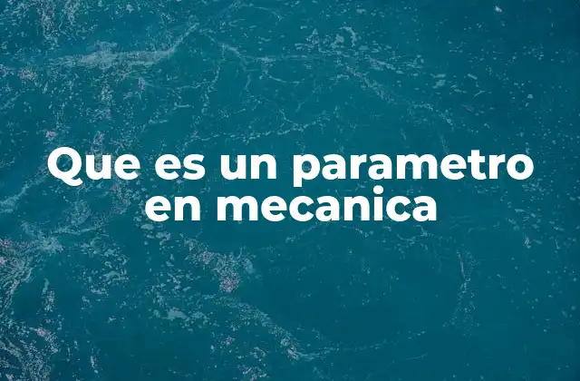 Que es un Parametro en Mecanica
