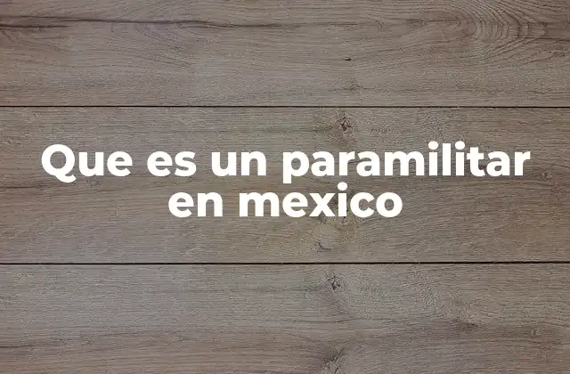 Que es un Paramilitar en Mexico