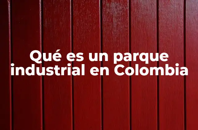 La importancia de los parques industriales en la economía colombiana