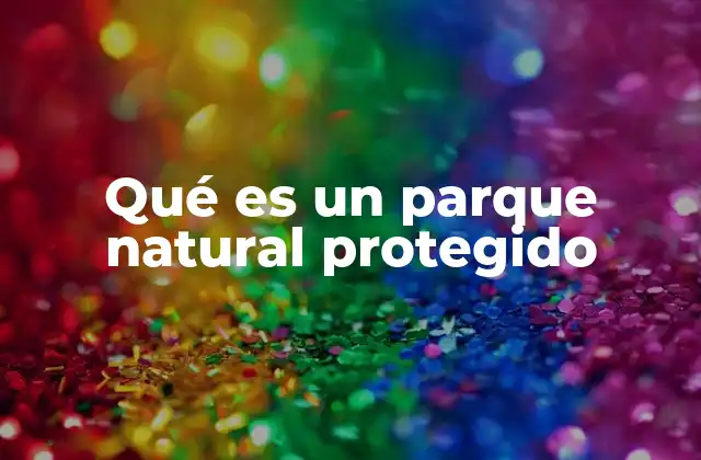 Qué es un Parque Natural Protegido 2 El papel de los parques en la conservación global
