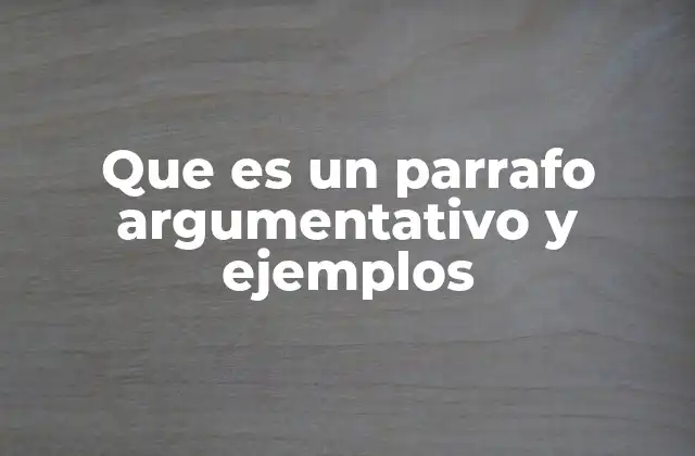 Que es un Parrafo Argumentativo y Ejemplos