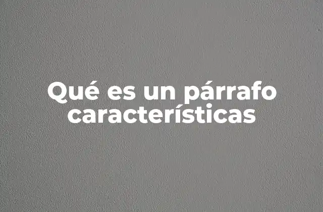 La importancia de la estructura en la construcción de un párrafo