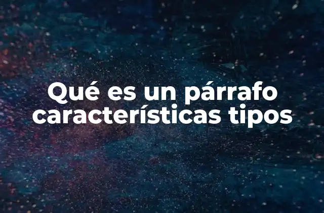 Qué es un Párrafo Características Tipos