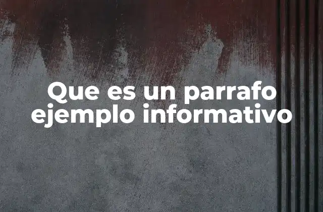 Que es un Parrafo Ejemplo Informativo