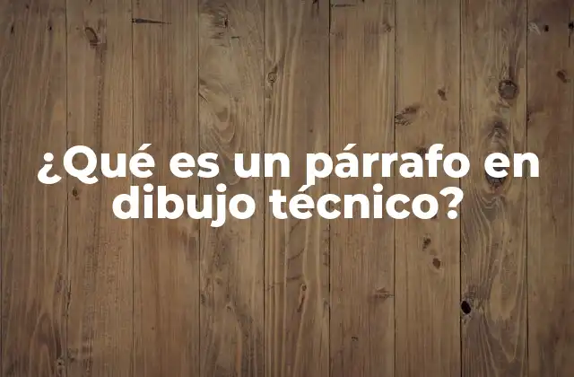 ¿qué es un Párrafo en Dibujo Técnico?