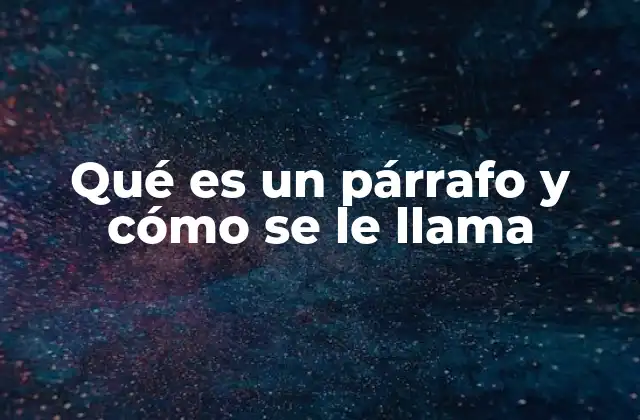 Qué es un Párrafo y Cómo Se Le Llama