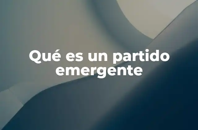 Qué es un Partido Emergente