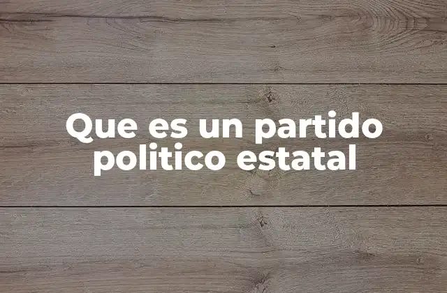 Que es un Partido Politico Estatal