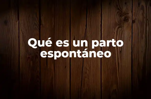 Qué es un Parto Espontáneo