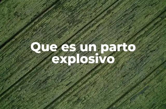 Que es un Parto Explosivo 2 Cómo se diferencia un parto explosivo de otros tipos de parto