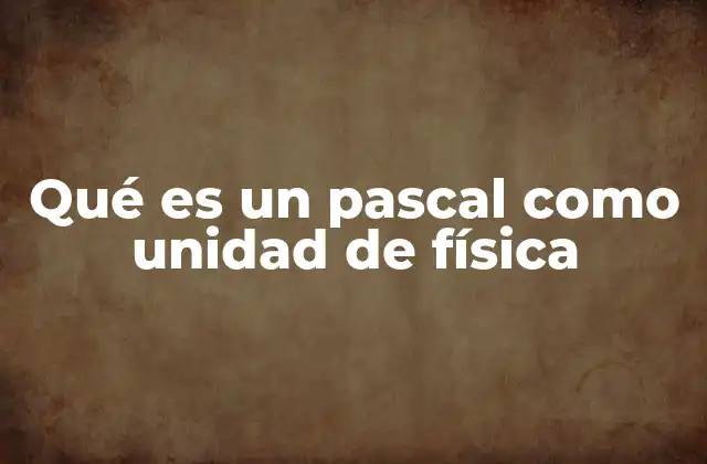 Qué es un Pascal como Unidad de Física 2 La presión y su medición en el mundo moderno