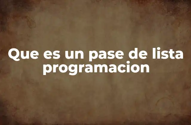 Que es un Pase de Lista Programacion