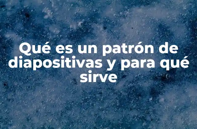 Qué es un Patrón de Diapositivas y para Qué Sirve