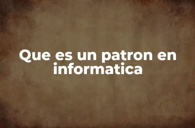 Fundamentos del uso de patrones en el desarrollo de software