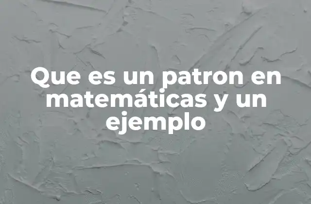 Que es un Patron en Matemáticas y un Ejemplo