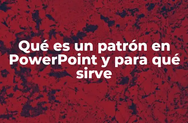 Qué es un Patrón en Powerpoint y para Qué Sirve