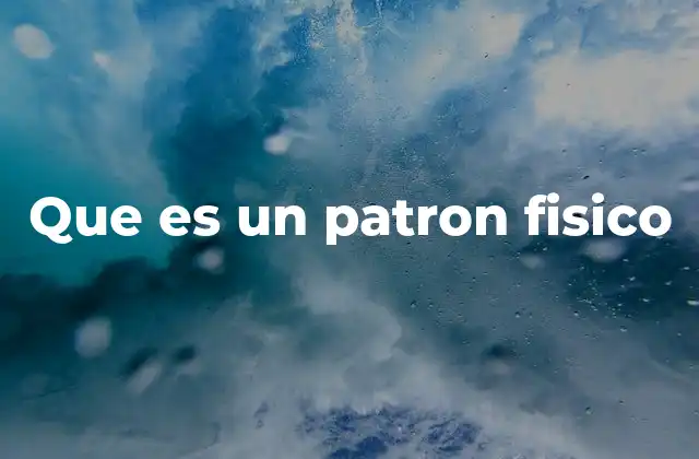 Que es un Patron Fisico