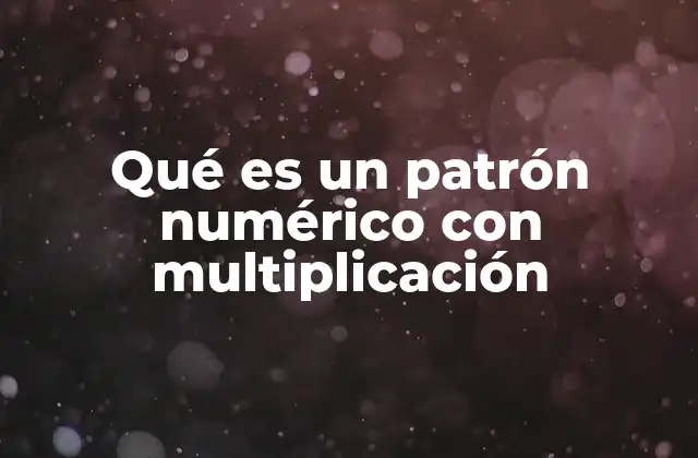 Qué es un Patrón Numérico con Multiplicación