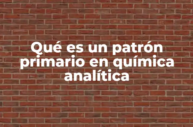 Qué es un Patrón Primario en Química Analítica