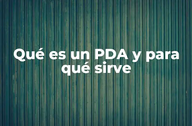 Qué es un Pda y para Qué Sirve